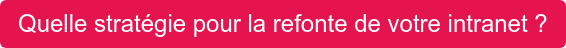 Quelle stratégie pour la refonte de votre intranet ?